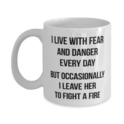 Firefighter Mug - Firefighter Coffee Cup - I Live With Fear And Danger - Firefighter Coffee Mug White 11oz