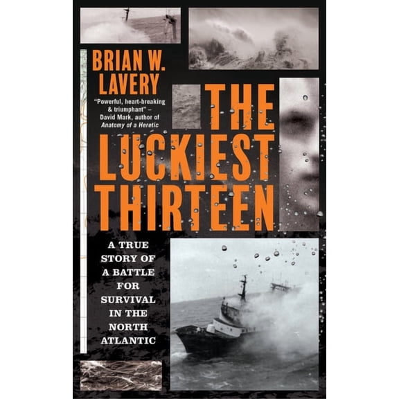 The Luckiest Thirteen: A True Story of a Battle for Survival in the North Atlantic, (Paperback)