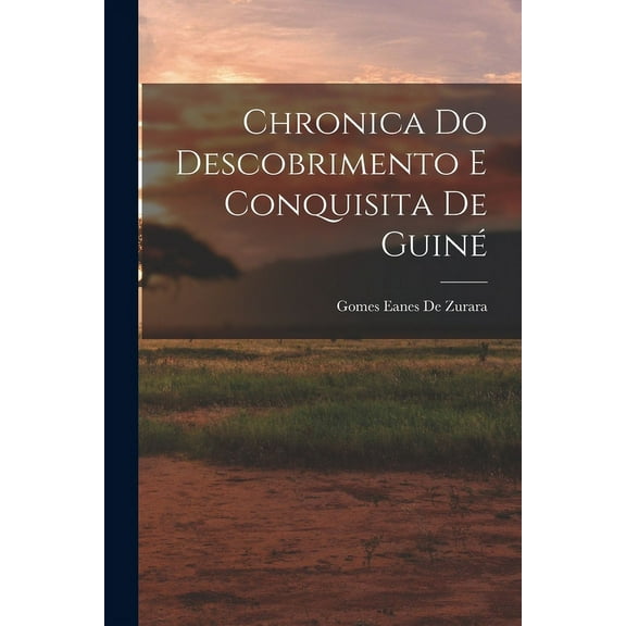 Chronica Do Descobrimento E Conquisita De Guiné (Paperback)
