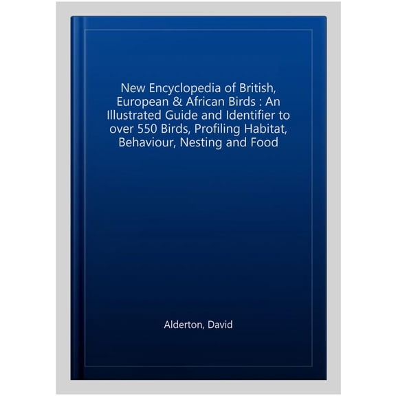 Pre-Owned The New Encyclopedia of British, European & African Birds : An Illustrated Guide And Identifier To Over 550 Birds, Profiling Habitat, Behaviour, Nesting And Food (Paperback)