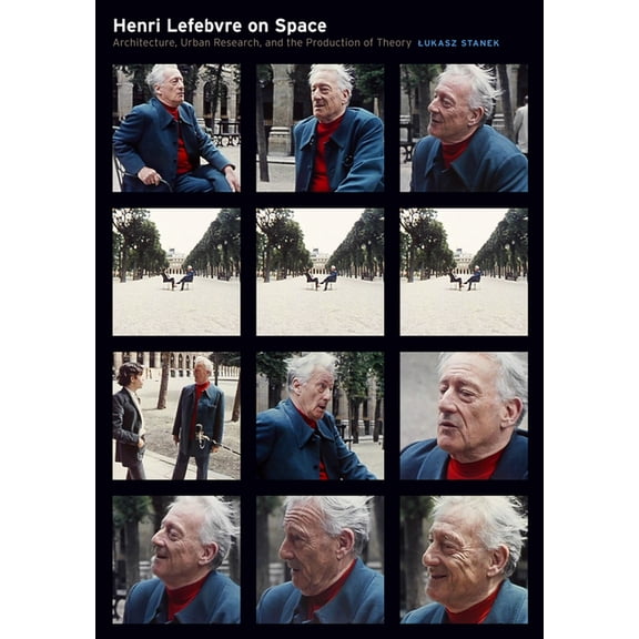 Henri Lefebvre on Space: Architecture, Urban Research, and the Production of Theory, (Paperback)