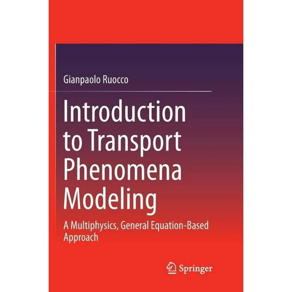 Introduction to Transport Phenomena Modeling: A Multiphysics, General Equation-Based Approach, (Paperback)
