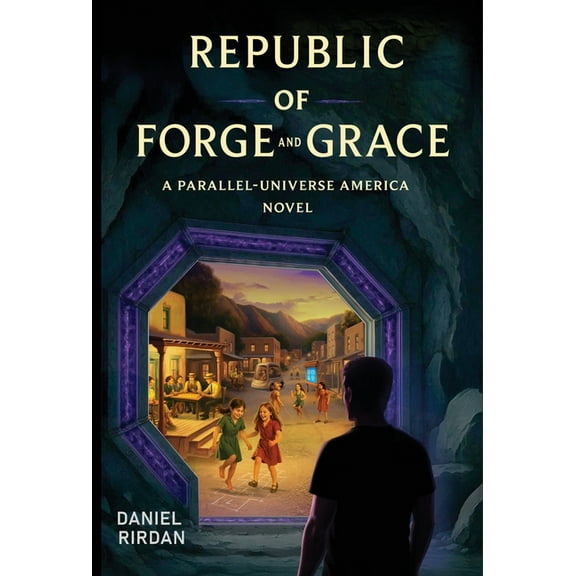 Republic of Forge and Grace: A Parallel-Universe America Novel, (Hardcover)