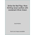thumbnail image 1 of Pre-Owned Strike the Red Flag: More thrilling naval warfare with Lieutenant Oliver Anson (Paperback) 1549715526 9781549715525, 1 of 1