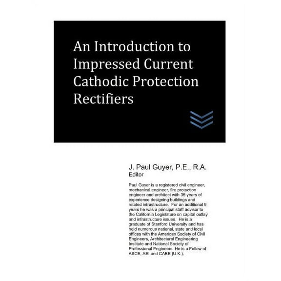 An Introduction to Impressed Current Cathodic Protection Rectifiers (Paperback) by J Paul Guyer