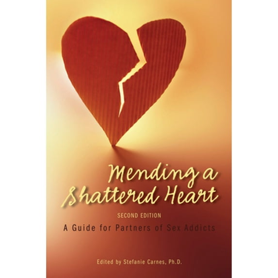 Pre-Owned Mending a Shattered Heart: A Guide for Partners of Sex Addicts (Paperback) by Stefanie Carnes