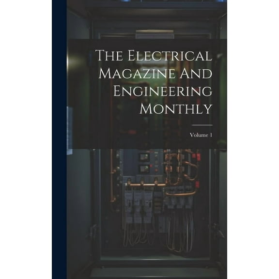 The Electrical Magazine And Engineering Monthly; Volume 1 (Hardcover)