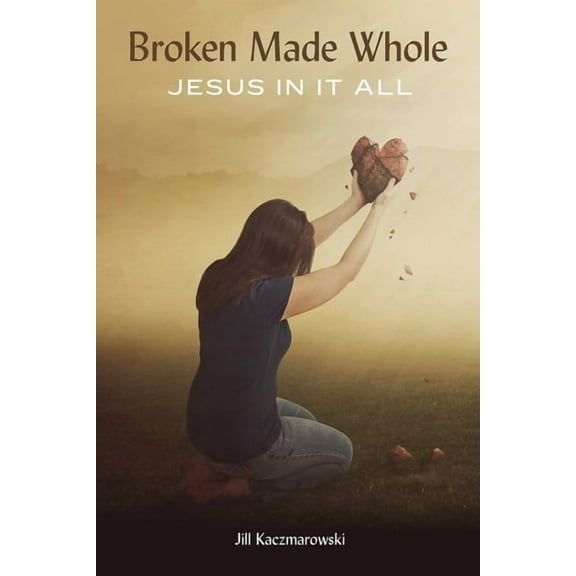 Broken Made Whole: Jesus In It All (Paperback)