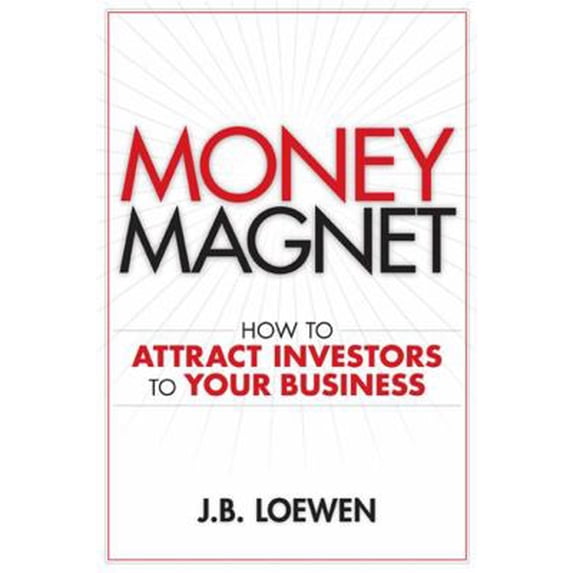 Pre-Owned Money Magnet: How to Attract Investors to Your Business (Hardcover) 0470155752 9780470155752