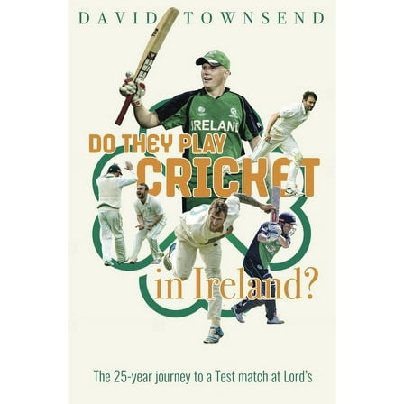 Do They Play Cricket in Ireland? : A 25-Year Journey to a Test Match at Lord’s (Hardcover)