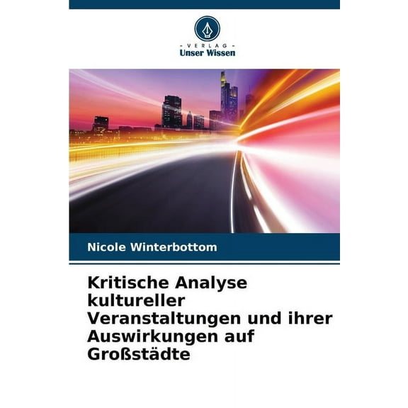 Kritische Analyse kultureller Veranstaltungen und ihrer Auswirkungen auf Großstädte, (Paperback)