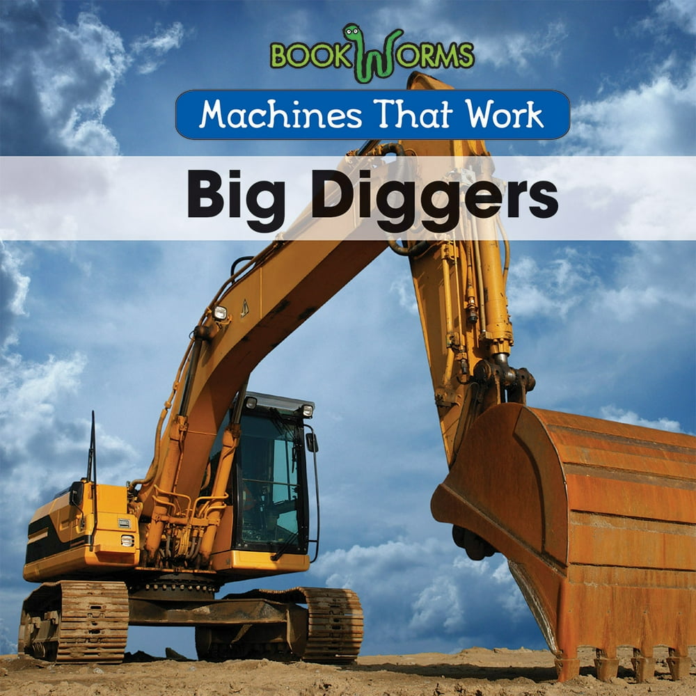 Machines That Work: Big Diggers (hardcover) - Walmart.com - Walmart.com