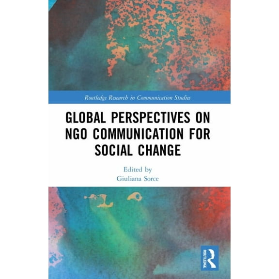 Routledge Research in Communication Stud Global Perspectives on NGO Communication for Social Change, (Paperback)