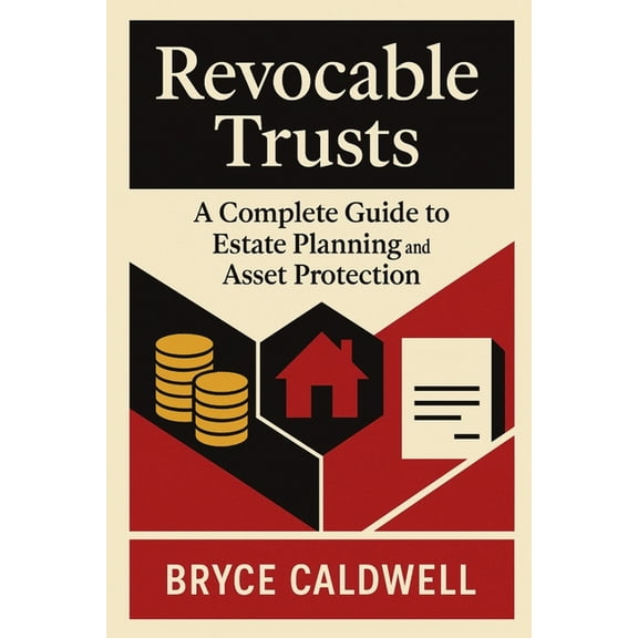 Revocable Trusts: A Complete Guide to Estate Planning and Asset Protection, (Paperback)