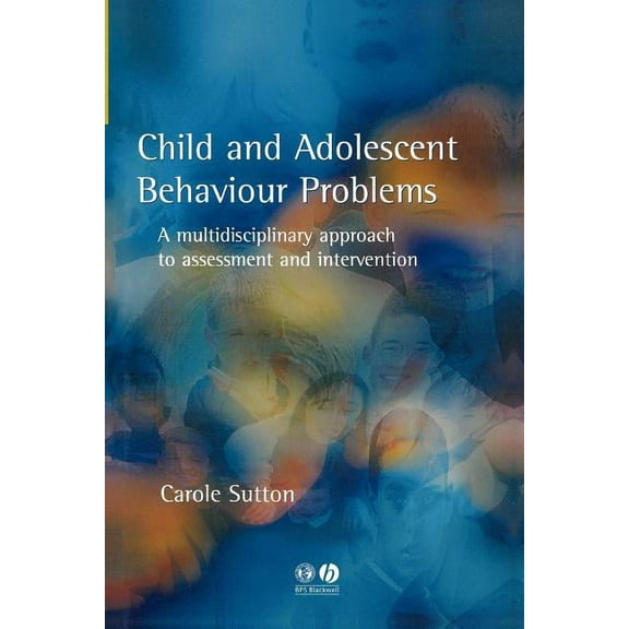 Child and Adolescent Behavioural Problems: A Multi-Disciplinary Approach to Assessment and Intervention (Paperback)