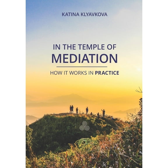 In the temple of mediation: How it works in practice, (Paperback)