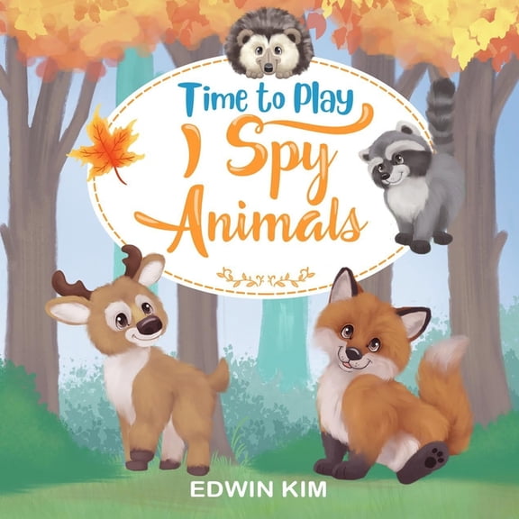 Time To Play I Spy Animals: A Fun Educational Guessing Activity Game for Boys and Girls 2-4 Year Olds, (Paperback)