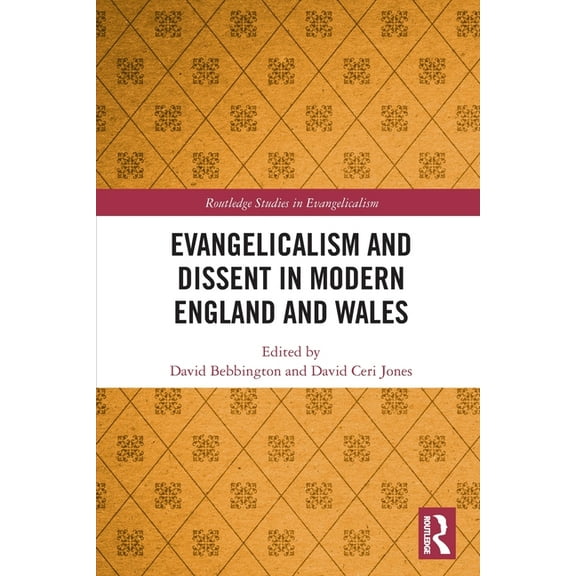 Routledge Studies in Evangelicalism Evangelicalism and Dissent in Modern England and Wales, (Paperback)