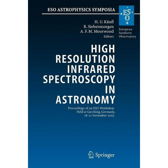 Eso Astrophysics Symposia High Resolution Infrared Spectroscopy in Astronomy: Proceedings of an Eso Workshop Held at Garching, Germany, 18-21 Nove, (Paperback)