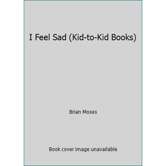 Pre-Owned I Feel Sad (Kid-to-Kid Books) (Paperback) 076083914X 9780760839140