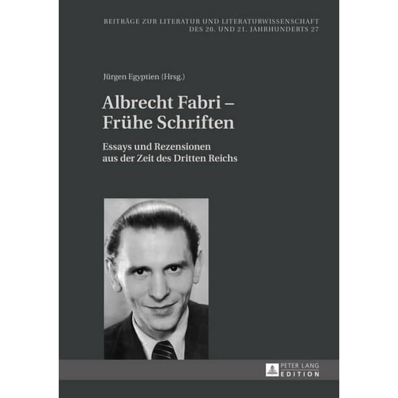 Beiträge Zur Literatur Und Literaturwissenschaft Des 20. Und 21. Jahrhunderts: Albrecht Fabri - Fruehe Schriften: Essays und Rezensionen aus der Zeit des Dritten Reichs (Hardcover)