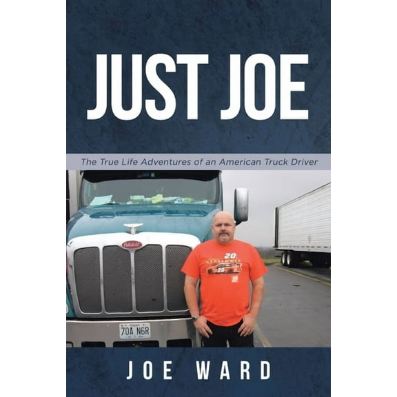 Just Joe: True Life Adventures of an American Truck Driver (Paperback)