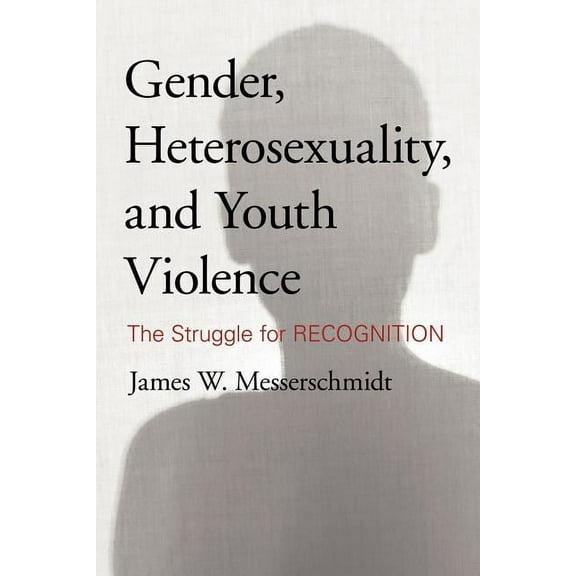 Gender, Heterosexuality, and Youth Violence: The Struggle for Recognition, (Paperback)