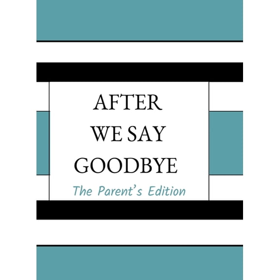 After We Say Goodbye- Parent's Edition, (Hardcover)