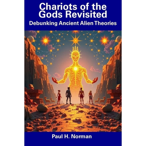 Chariots of the Gods Revisited: Debunking Ancient Alien Theories, (Paperback)