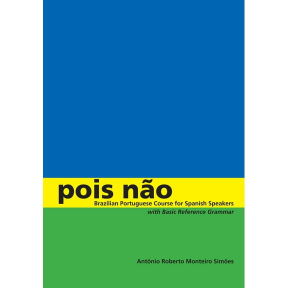 Pois Não: Brazilian Portuguese Course for Spanish Speakers, with Basic Reference Grammar, (Paperback)