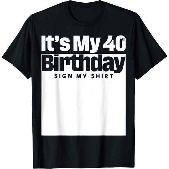 It's My 40th Birthday Sign My 40 Years Men Women Kids T-ShirtMen's and women's gift, black and white T-shirt, size: Extra large S-4XL