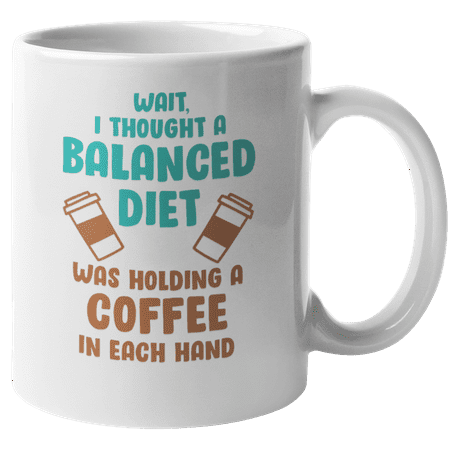 

Balanced Diet Coffee in Each Hand Fun Coffee & Tea Mug for Drinkers (11oz)