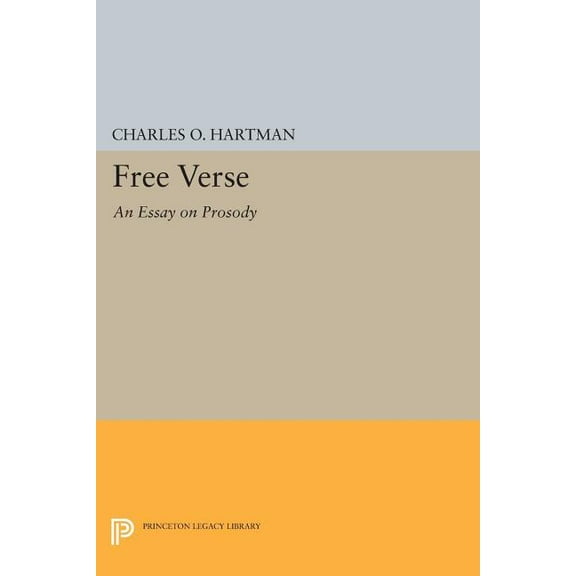 Princeton Legacy Library Free Verse: An Essay on Prosody, Book 708, (Paperback)