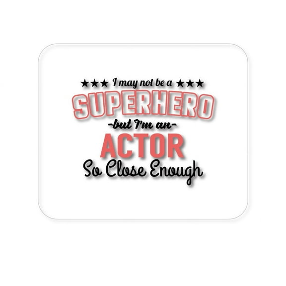 DistinctInk Mouse Pad - 1/4" Foam Rubber - May Not Be A Superhero But I'm An Actor