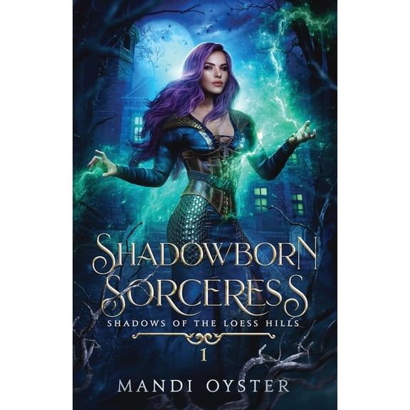 Shadows of the Loess Hills Shadowborn Sorceress: A New Adult Urban Fantasy Novel, Book 1, (Paperback)