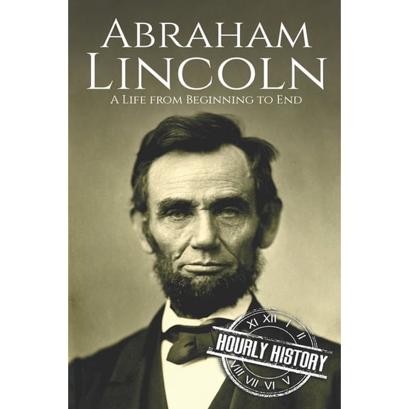 Biographies of Us Presidents Abraham Lincoln: A Life from Beginning to End, Book 16, (Paperback)