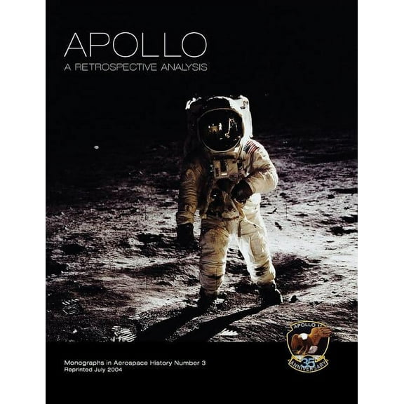 Apollo: A Retrospective Analysis. Monograph in Aerospace History, No. 3, 1994. (Paperback)