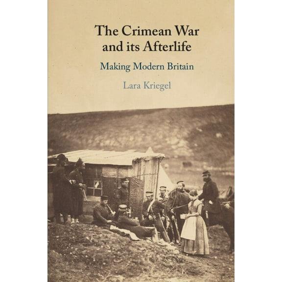 The Crimean War and Its Afterlife: Making Modern Britain, (Paperback)