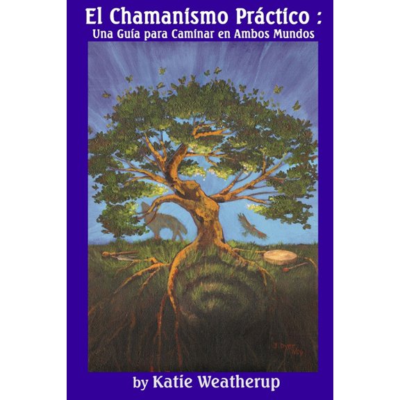 Chamanismo PrÃ¡ctico: Una GuÃ­a para Caminar en Ambos Mundos, (Paperback)