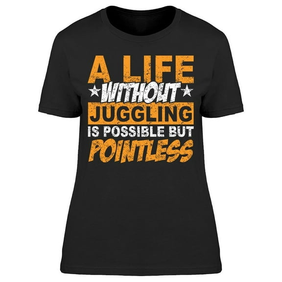 Life Without Juggling Women's T-shirt