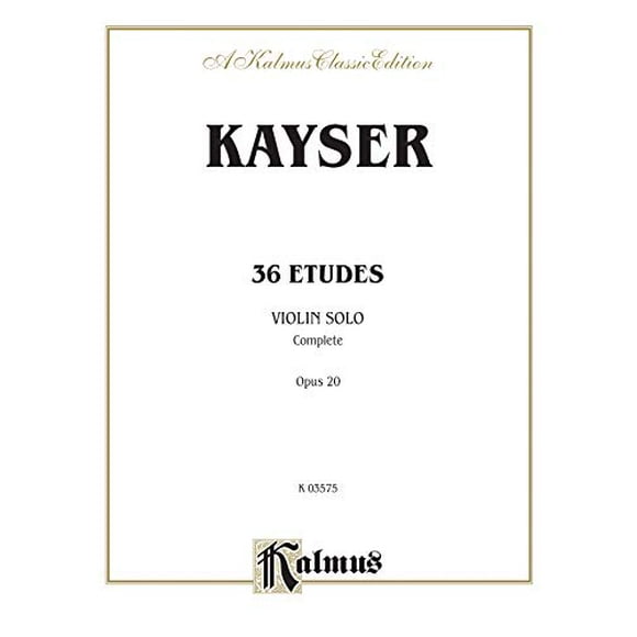Kayser 36 Etudes, Violin Solo; Complete Opus 20: Kalmus Edition