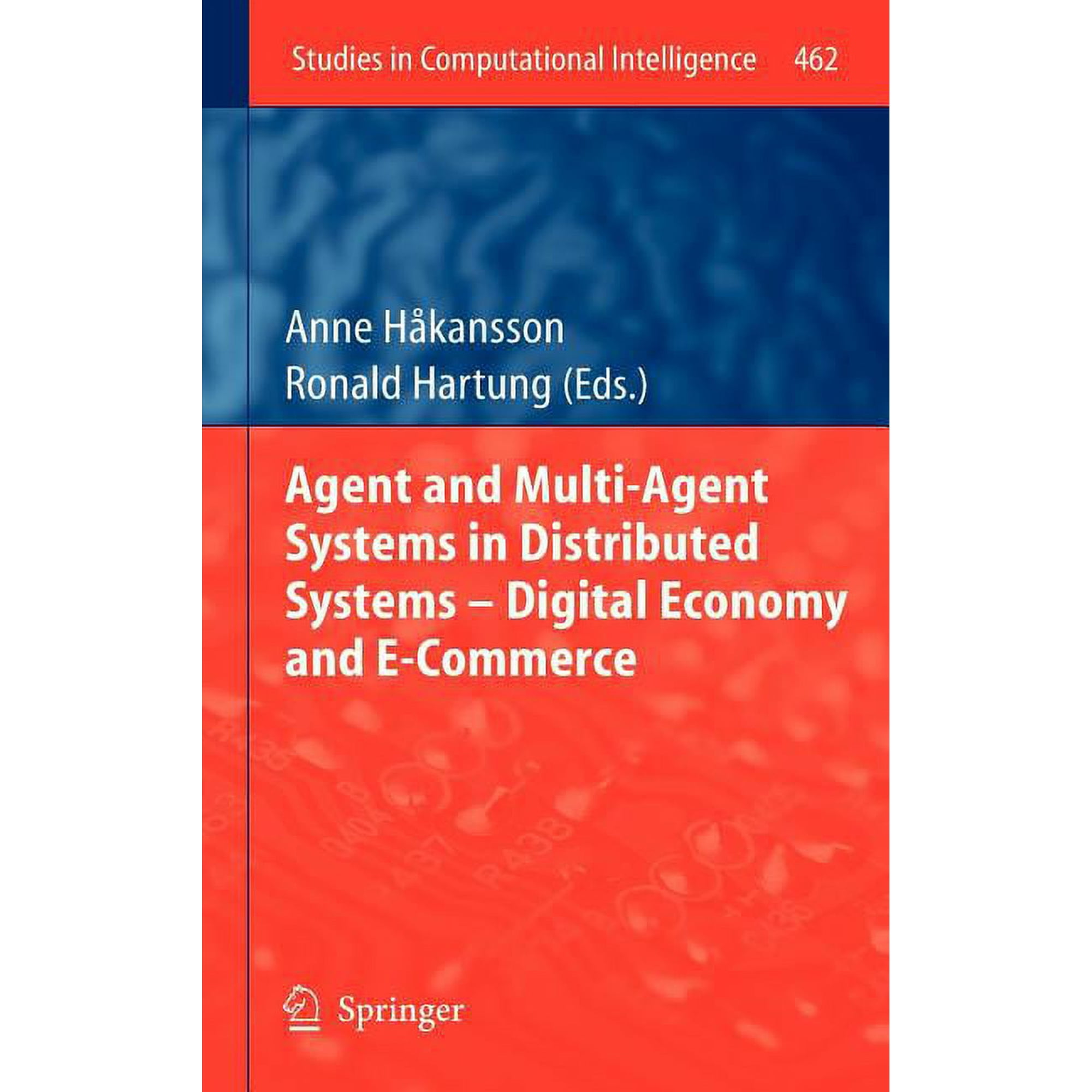 Studies in Computational Intelligence Agent and Multi-Agent Systems in Distributed Systems - Digital Economy and E-Commerce, Book 462, (Hardcover)