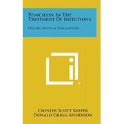 Penicillin in the Treatment of Infections: Oxford Medical Publications Hardcover 1258617242 9781258617240 Chester Scott Keefer, Donald Grigg Anderson