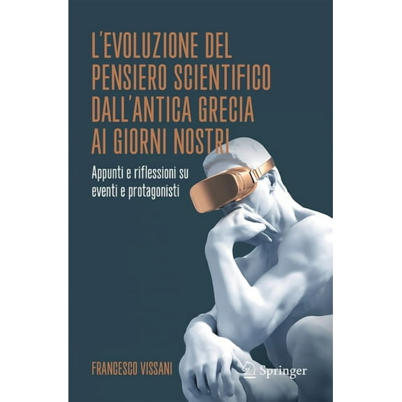 L'Evoluzione del Pensiero Scientifico Dall'antica Grecia AI Giorni Nostri: Appunti E Riflessioni Su Eventi E Protagonist, (Paperback)