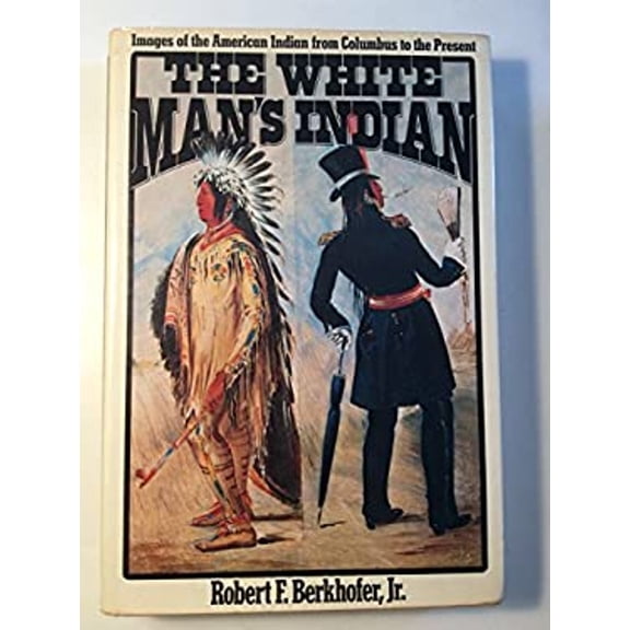 Pre-Owned The White Man's Indian (Hardcover) 9780394484853