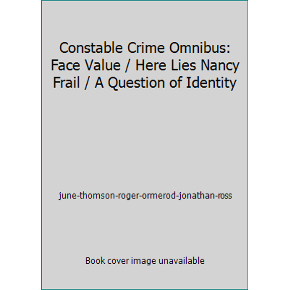 Pre-Owned Constable Crime Omnibus: Face Value / Here Lies Nancy Frail / A Question of Identity (Paperback) 0094710406 9780094710405