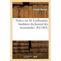 Sciences Sociales: Notice Sur M. Guillaumin, Fondateur Du Journal Des Économistes (Paperback)