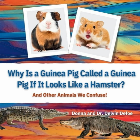 Why Is a Guinea Pig Called a Guinea Pig If It Looks Like a Hamster?: And Other Animals We Confuse!, (Paperback)
