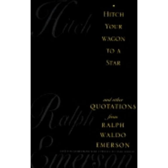 Hitch Your Wagon to a Star: And Other Quotations from Ralph Waldo Emerson, (Hardcover)