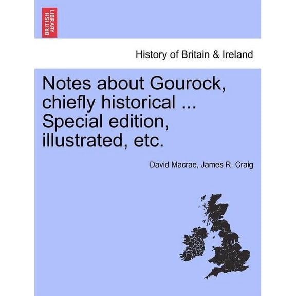 Notes about Gourock, Chiefly Historical ... Special Edition, Illustrated, Etc. (Paperback)
